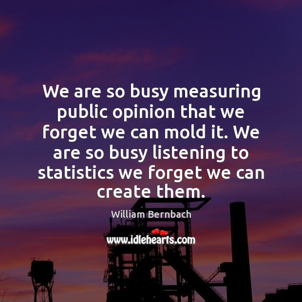 We are so busy measuring public opinion that we forget we can Image