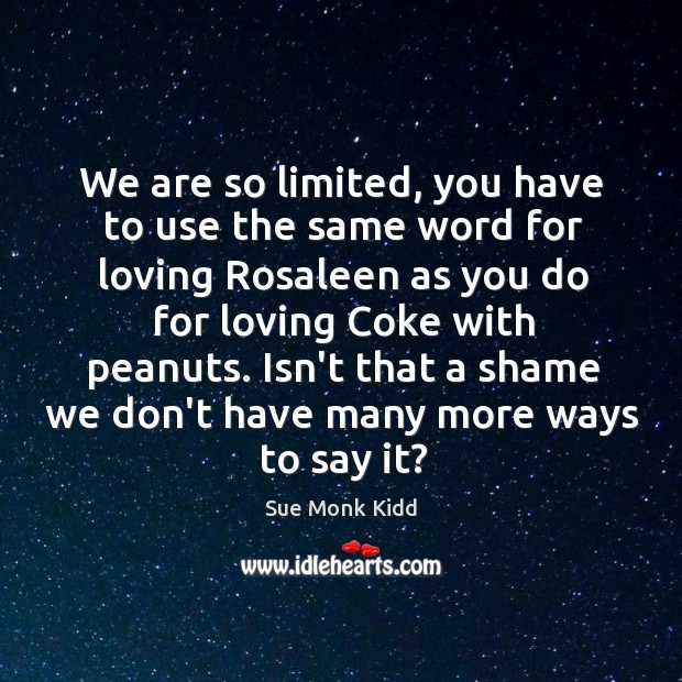 We are so limited, you have to use the same word for Sue Monk Kidd Picture Quote