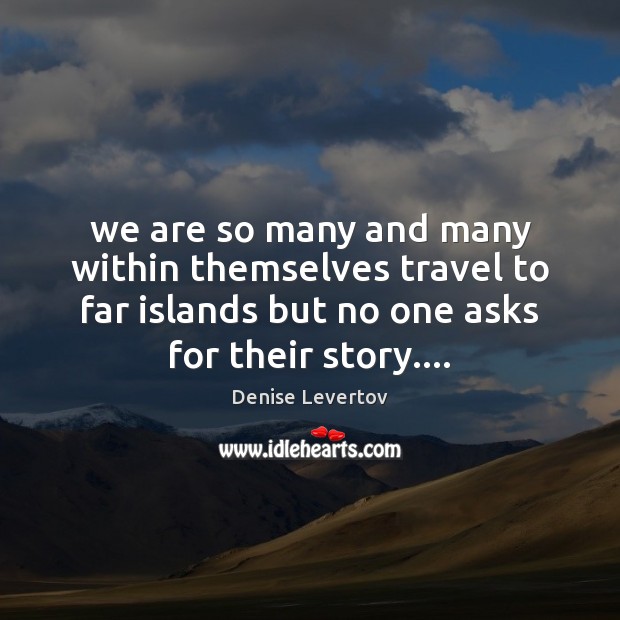 We are so many and many within themselves travel to far islands 