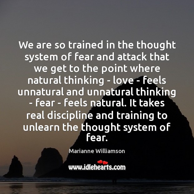 We are so trained in the thought system of fear and attack Marianne Williamson Picture Quote