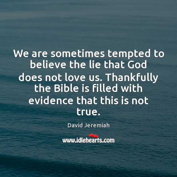 We are sometimes tempted to believe the lie that God does not David Jeremiah Picture Quote