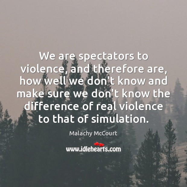 We are spectators to violence, and therefore are, how well we don’t Image