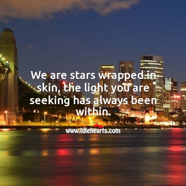 We are stars wrapped in skin, the light you are seeking has always been within. Inspirational Love Quotes Image