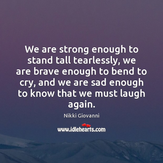 We are strong enough to stand tall tearlessly, we are brave enough Nikki Giovanni Picture Quote