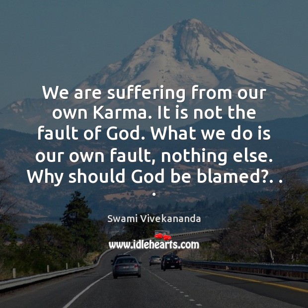 We are suffering from our own Karma. It is not the fault Karma Quotes Image