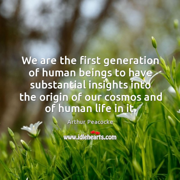 We are the first generation of human beings to have substantial insights into the Image