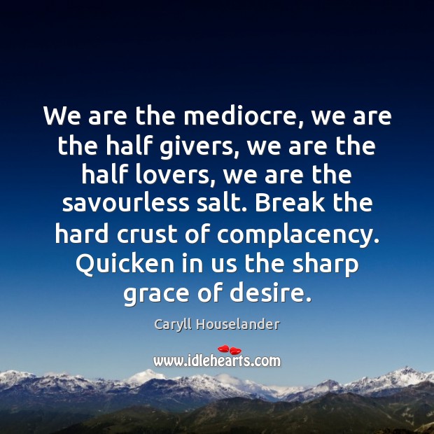 We are the mediocre, we are the half givers, we are the Caryll Houselander Picture Quote