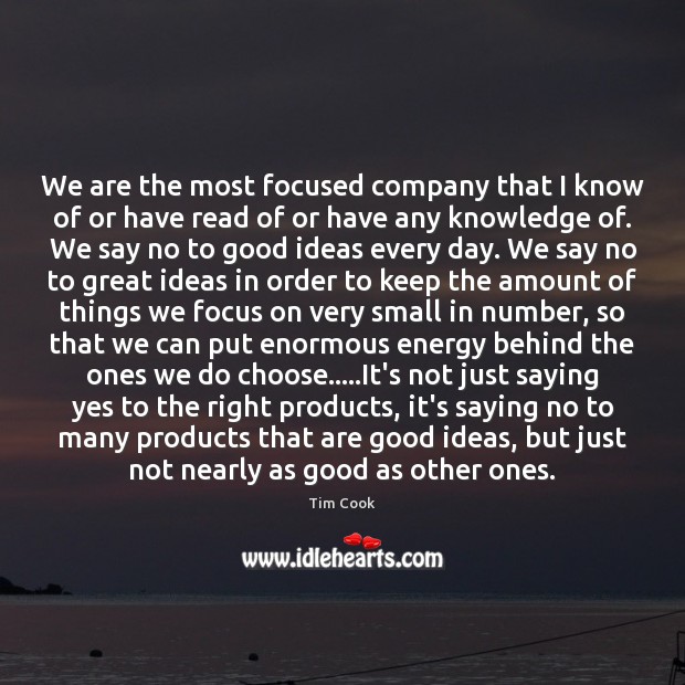 We are the most focused company that I know of or have Tim Cook Picture Quote