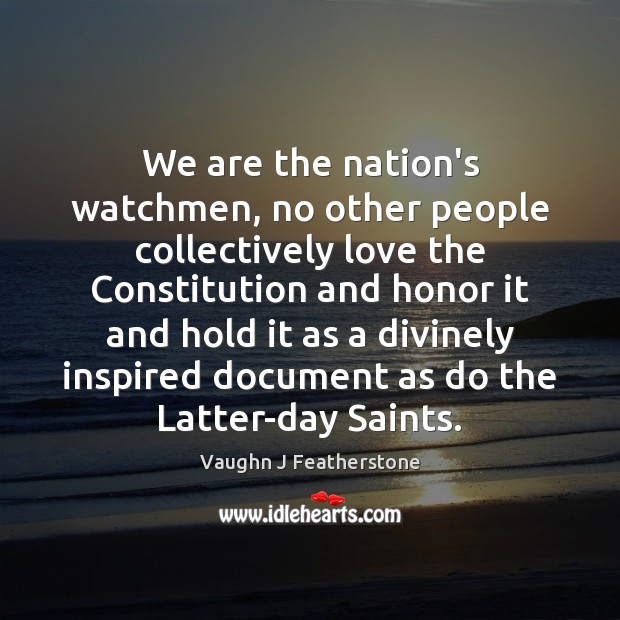 We are the nation’s watchmen, no other people collectively love the Constitution Image