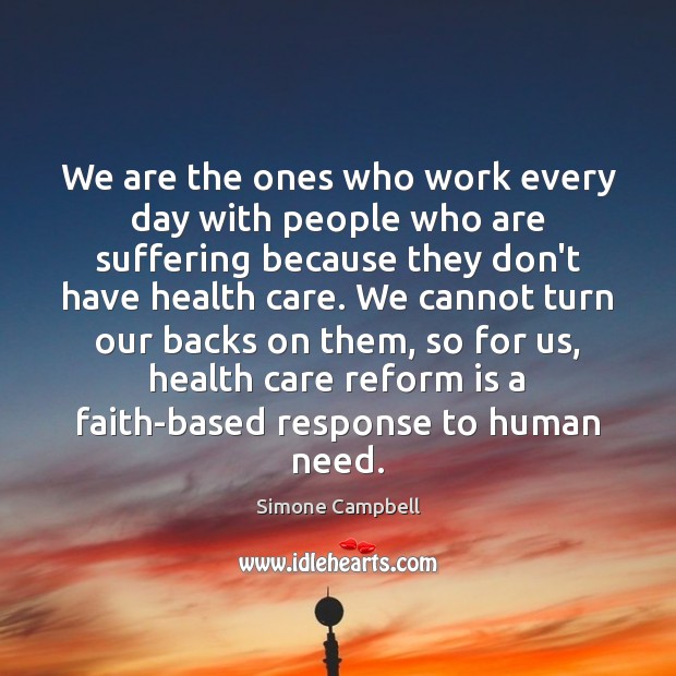 We are the ones who work every day with people who are Simone Campbell Picture Quote