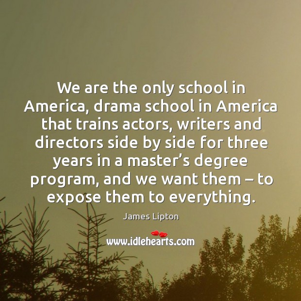 We are the only school in america, drama school in america that trains actors Image