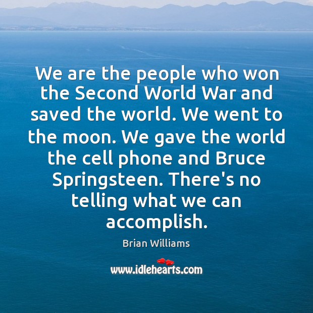 We are the people who won the Second World War and saved Brian Williams Picture Quote