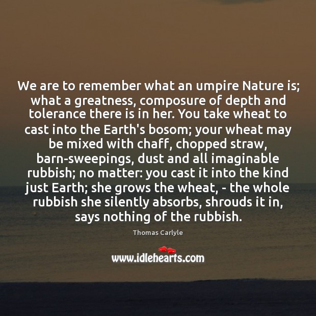 We are to remember what an umpire Nature is; what a greatness, Image