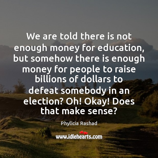 We are told there is not enough money for education, but somehow Phylicia Rashad Picture Quote