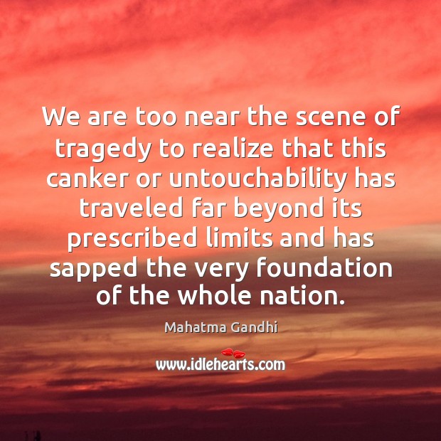 We are too near the scene of tragedy to realize that this Realize Quotes Image