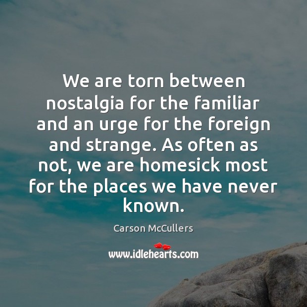 We are torn between nostalgia for the familiar and an urge for Carson McCullers Picture Quote