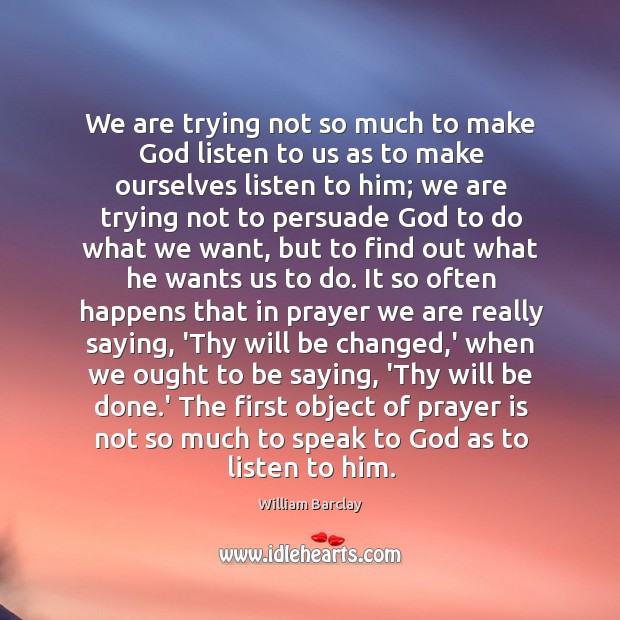 We are trying not so much to make God listen to us Prayer Quotes Image