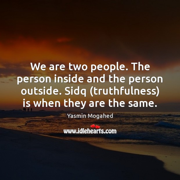 We are two people. The person inside and the person outside. Sidq ( Image