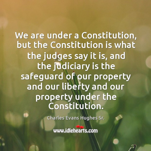 We are under a constitution, but the constitution is what the judges say it is Image