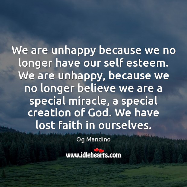 We are unhappy because we no longer have our self esteem. We Og Mandino Picture Quote