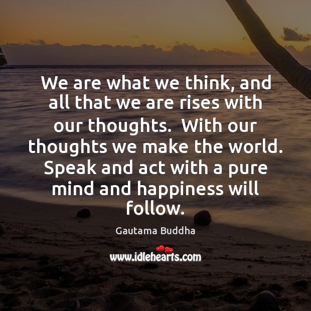 We are what we think, and all that we are rises with Gautama Buddha Picture Quote