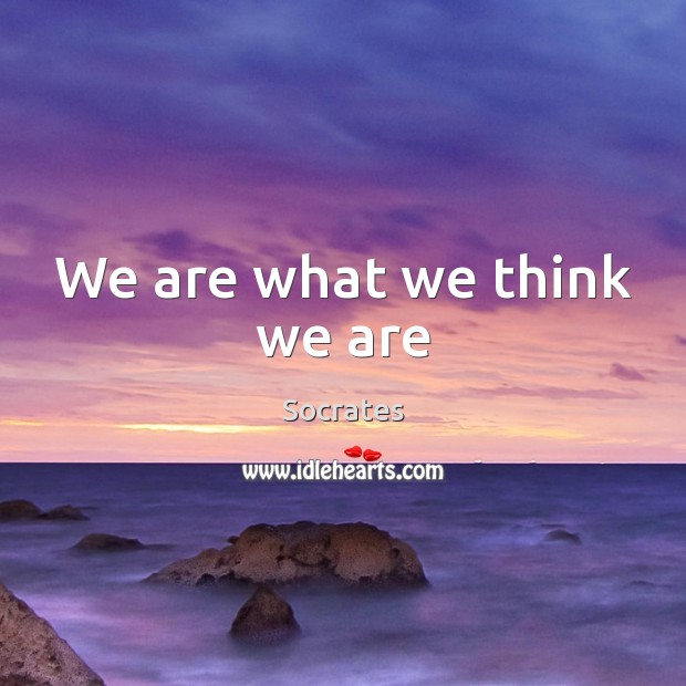 We are what we think we are Image