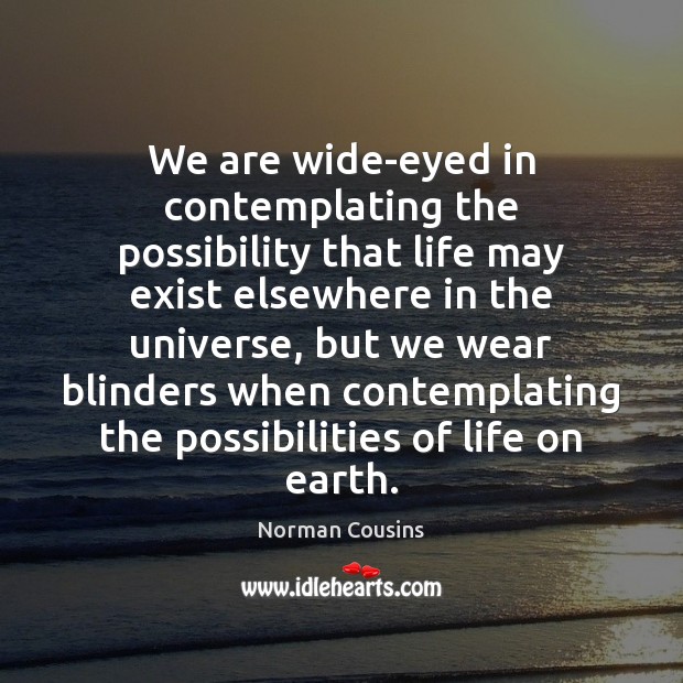 We are wide-eyed in contemplating the possibility that life may exist elsewhere Image