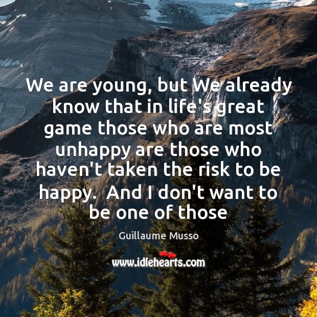 We are young, but We already know that in life’s great game Guillaume Musso Picture Quote