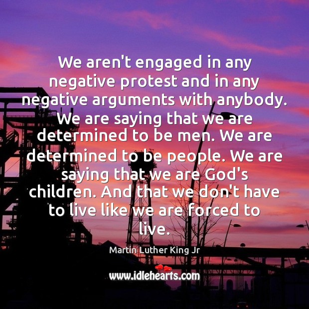 We aren’t engaged in any negative protest and in any negative arguments Image