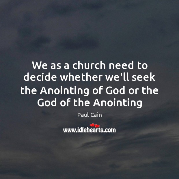 We as a church need to decide whether we’ll seek the Anointing Image