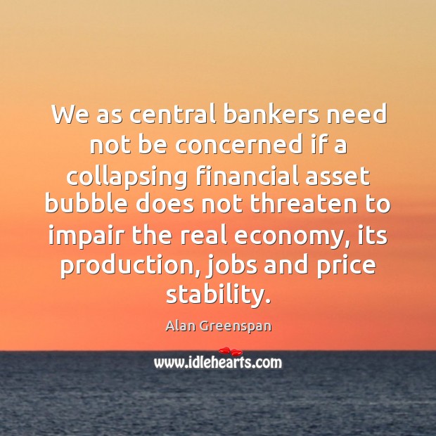 We as central bankers need not be concerned if a collapsing financial Image
