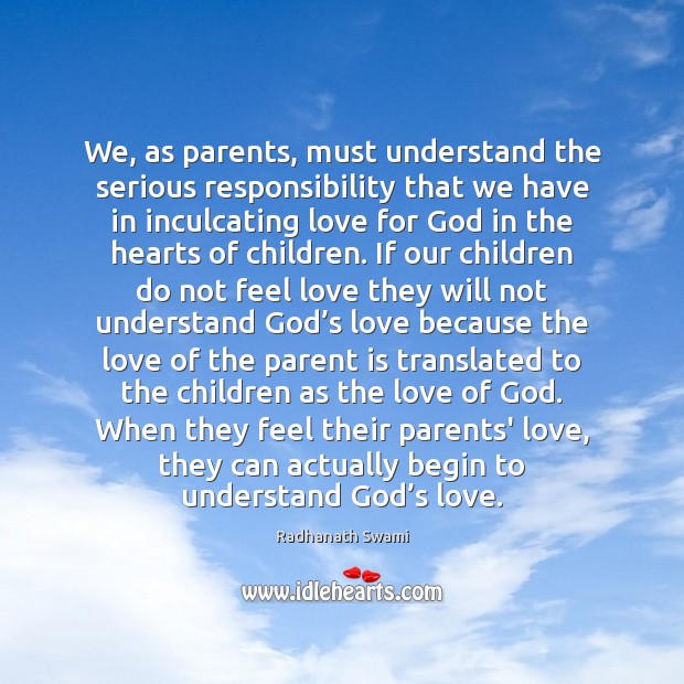 We, as parents, must understand the serious responsibility that we have in Radhanath Swami Picture Quote