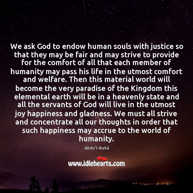 We ask God to endow human souls with justice so that they Abdu’l-Bahá Picture Quote