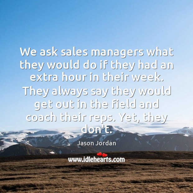 We ask sales managers what they would do if they had an Image