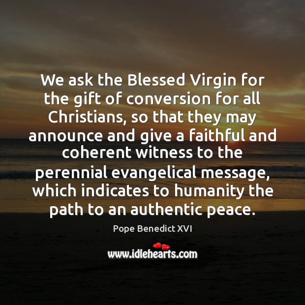 We ask the Blessed Virgin for the gift of conversion for all Faithful Quotes Image