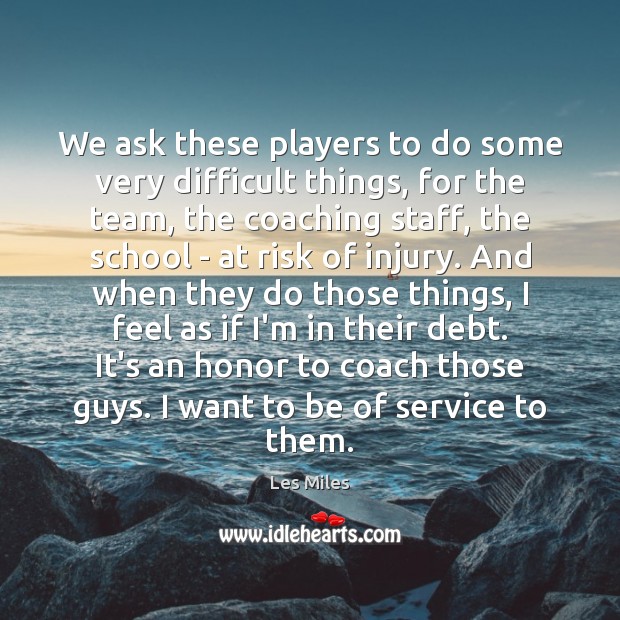 We ask these players to do some very difficult things, for the Image