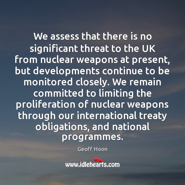 We assess that there is no significant threat to the UK from Geoff Hoon Picture Quote