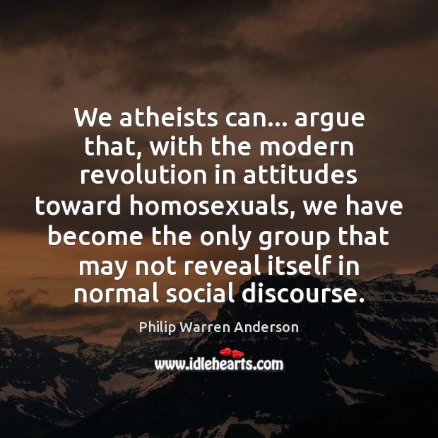 We atheists can… argue that, with the modern revolution in attitudes toward Image