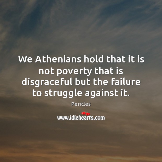 We Athenians hold that it is not poverty that is disgraceful but Pericles Picture Quote