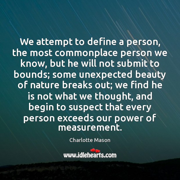 We attempt to define a person, the most commonplace person we know, Charlotte Mason Picture Quote