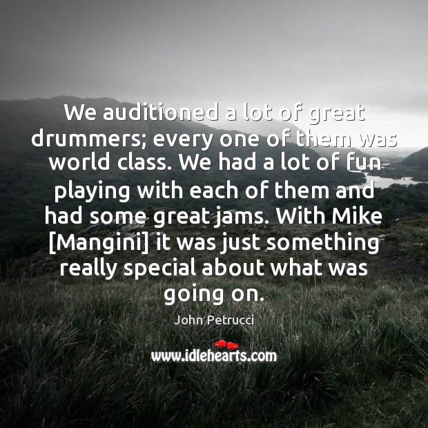 We auditioned a lot of great drummers; every one of them was Image