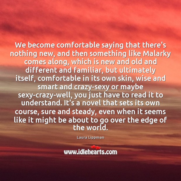 We become comfortable saying that there’s nothing new, and then something like Laura Lippman Picture Quote