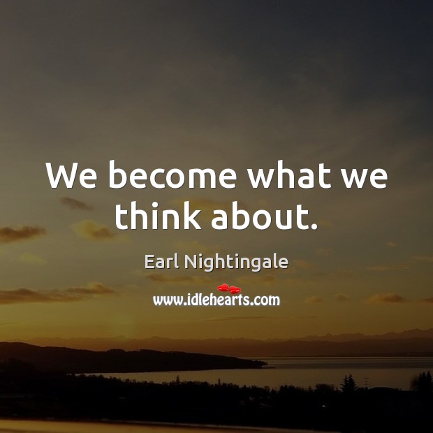 We become what we think about. Image