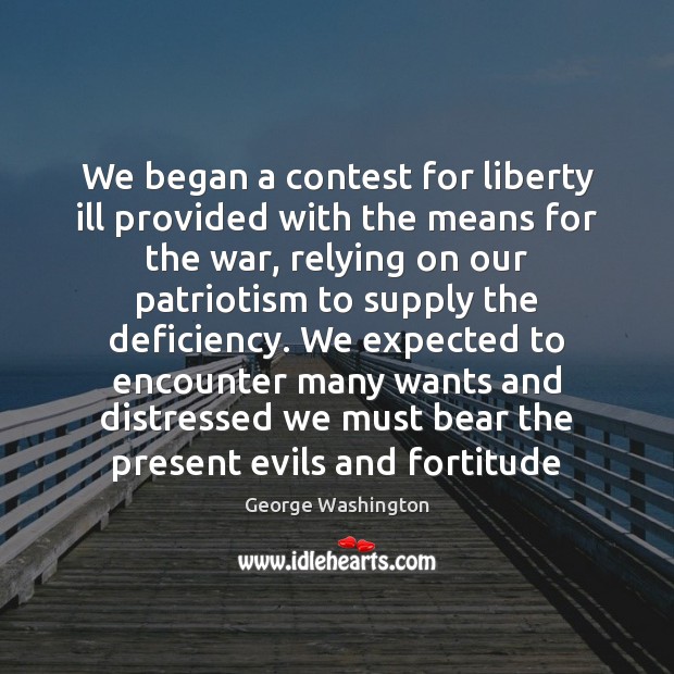 We began a contest for liberty ill provided with the means for Image