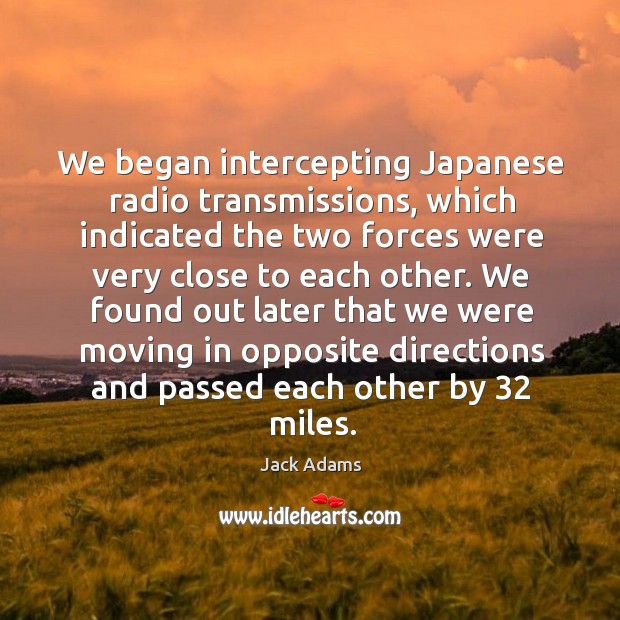 We began intercepting japanese radio transmissions Jack Adams Picture Quote
