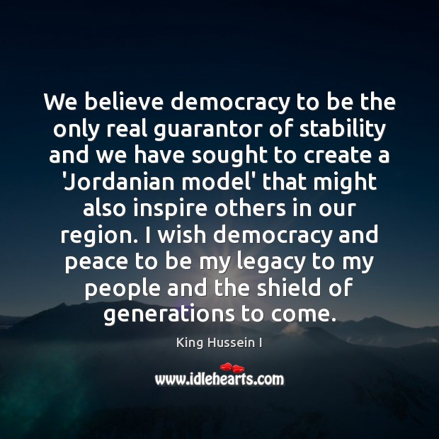 We believe democracy to be the only real guarantor of stability and Image