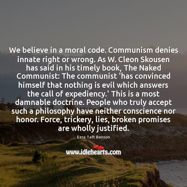 We believe in a moral code. Communism denies innate right or wrong. Ezra Taft Benson Picture Quote