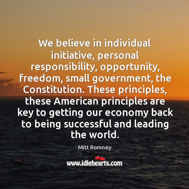 We believe in individual initiative, personal responsibility, opportunity Being Successful Quotes Image