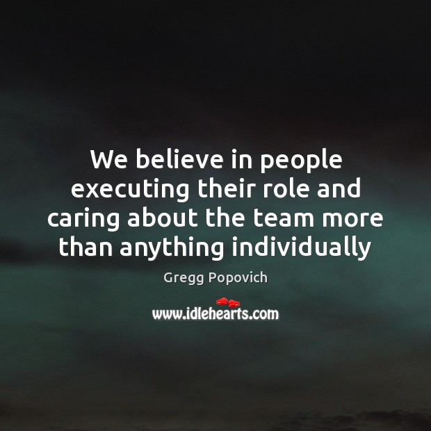 We believe in people executing their role and caring about the team Image