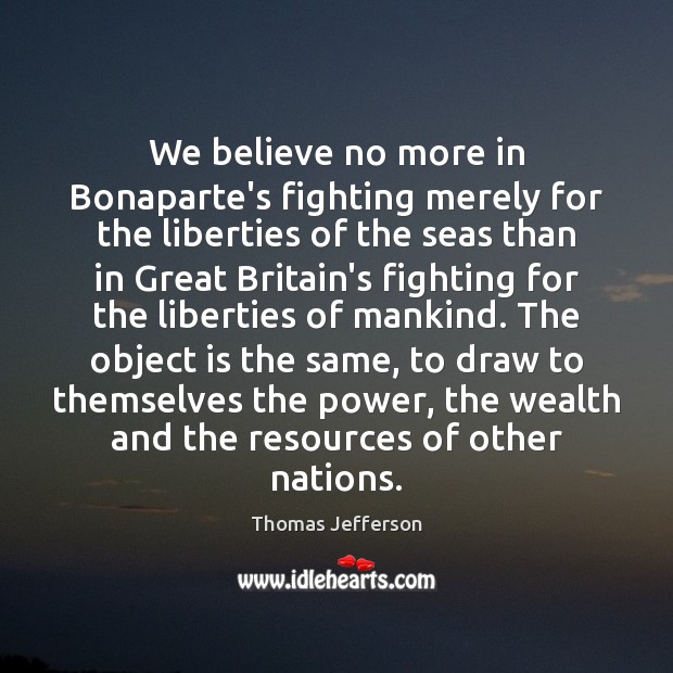 We believe no more in Bonaparte’s fighting merely for the liberties of Image